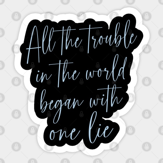 All the trouble in the world began with one lie Sticker by FlyingWhale369